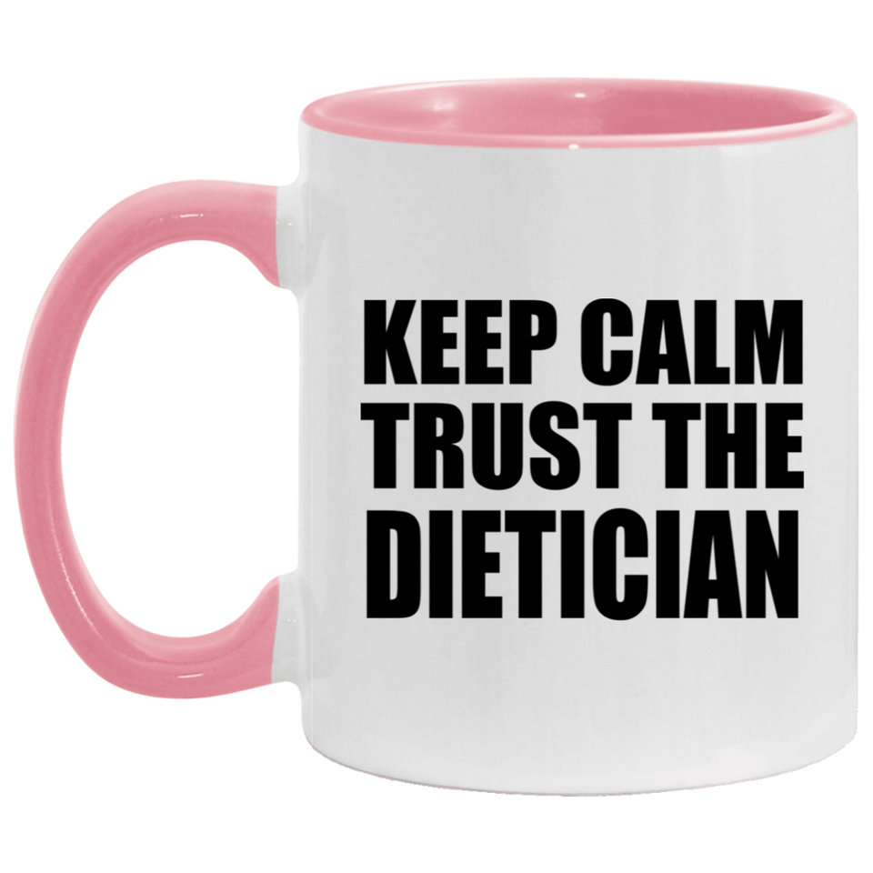 Keep Calm and Trust The Dietician - 11oz Accent Mug Pink