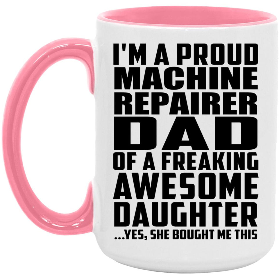 Proud Machine Repairer Dad Of Awesome Daughter - 15oz Accent Mug Pink
