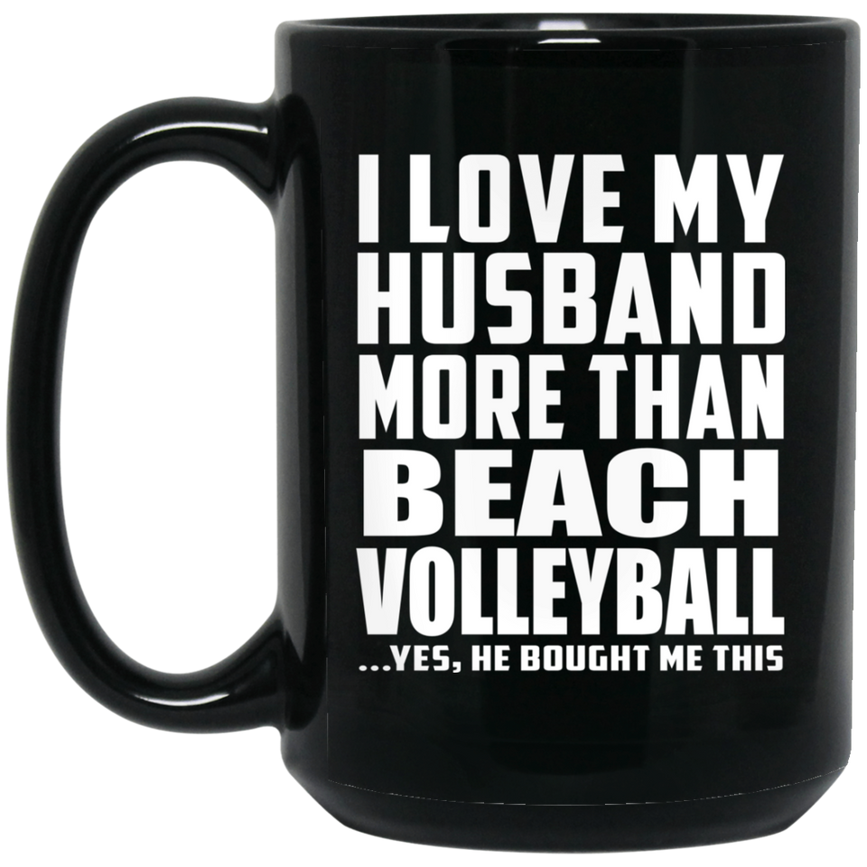 I Love My Husband More Than Beach Volleyball - 15 Oz Coffee Mug Black