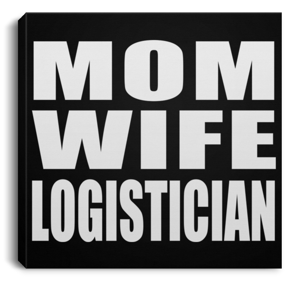Mom Wife Logistician - Canvas Square