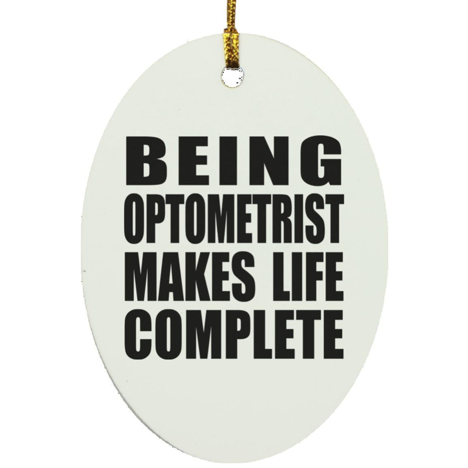 Being Optometrist Makes Life Complete - Oval Ornament