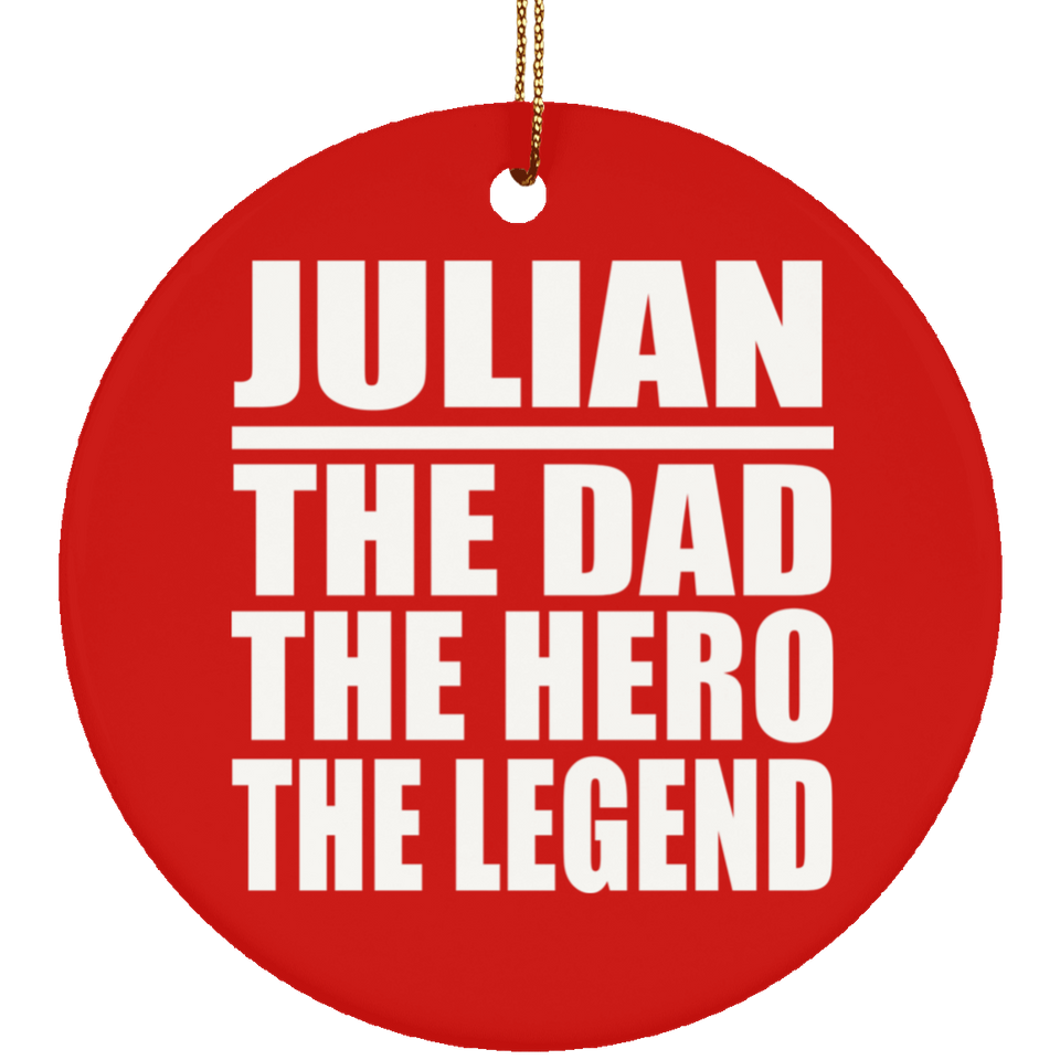 Julian The Dad The Hero The Legend - Circle Ornament