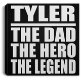 Tyler The Dad The Hero The Legend - Canvas Square
