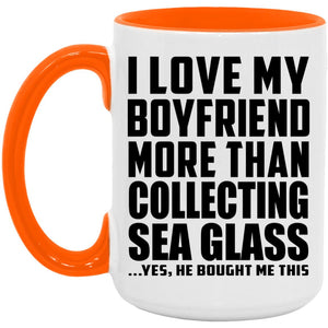 I Love My Boyfriend More Than Collecting Sea Glass - 15oz Accent Mug Orange