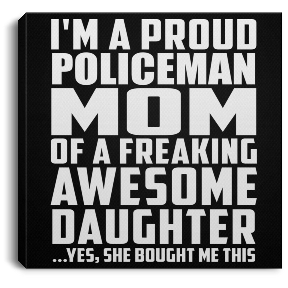 Proud Policeman Mom Of Awesome Daughter - Canvas Square