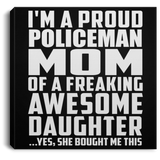 Proud Policeman Mom Of Awesome Daughter - Canvas Square