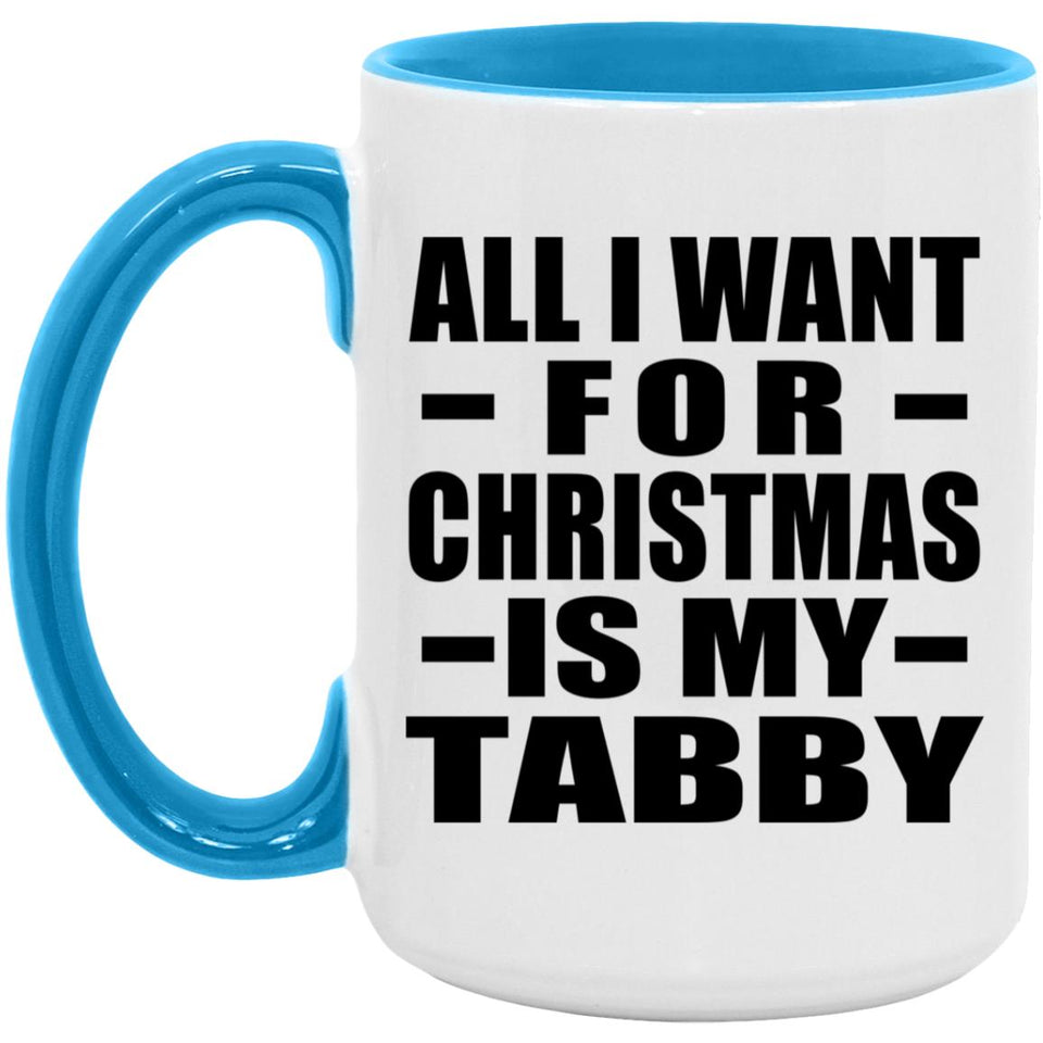 All I Want For Christmas Is My Tabby - 15oz Accent Mug Blue