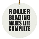 Roller Blading Makes Life Complete - Circle Ornament