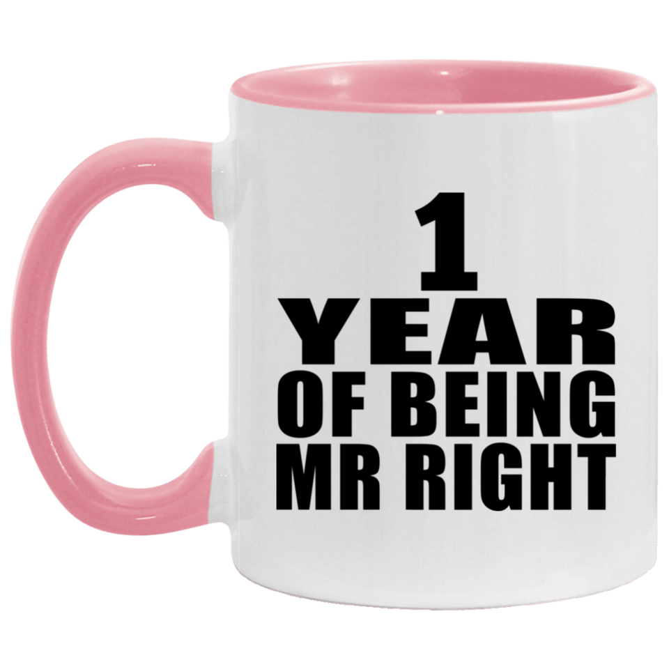 1st Anniversary 1 Year Of Being Mr Right - 11oz Accent Mug Pink
