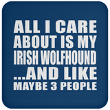 All I Care About Is My Irish Wolfhound - Drink Coaster