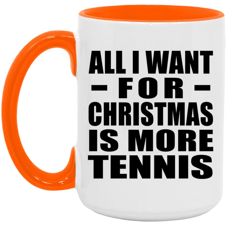 All I Want For Christmas Is More Tennis - 15oz Accent Mug Orange
