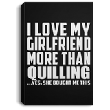 I Love My Girlfriend More Than Quilling - Canvas Portrait
