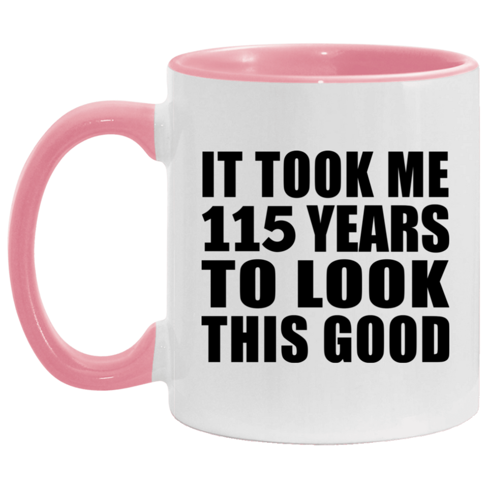 115th Birthday Took Me 115 Years To Look This Good - 11oz Accent Mug Pink