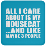 All I Care About Is My Housecat - Drink Coaster
