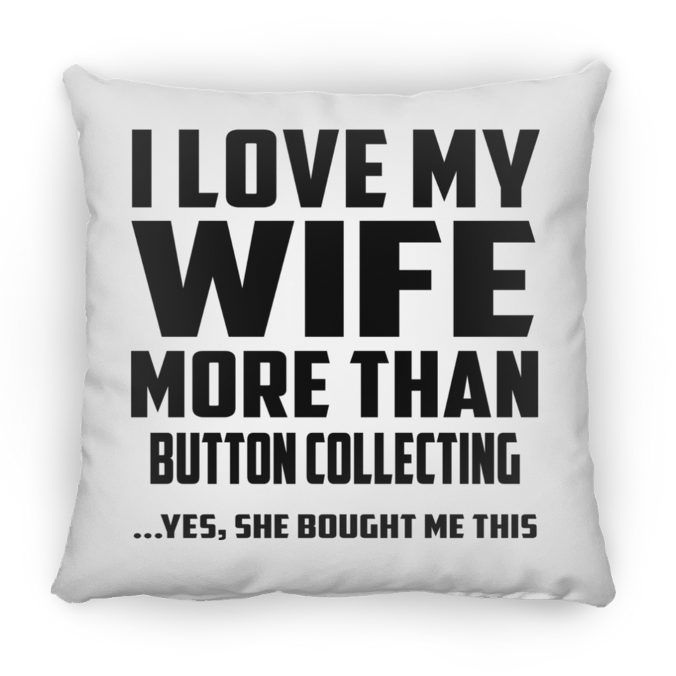 I Love My Wife More Than Button Collecting - Throw Pillow