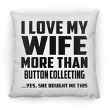 I Love My Wife More Than Button Collecting - Throw Pillow