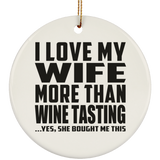 I Love My Wife More Than Wine Tasting - Circle Ornament
