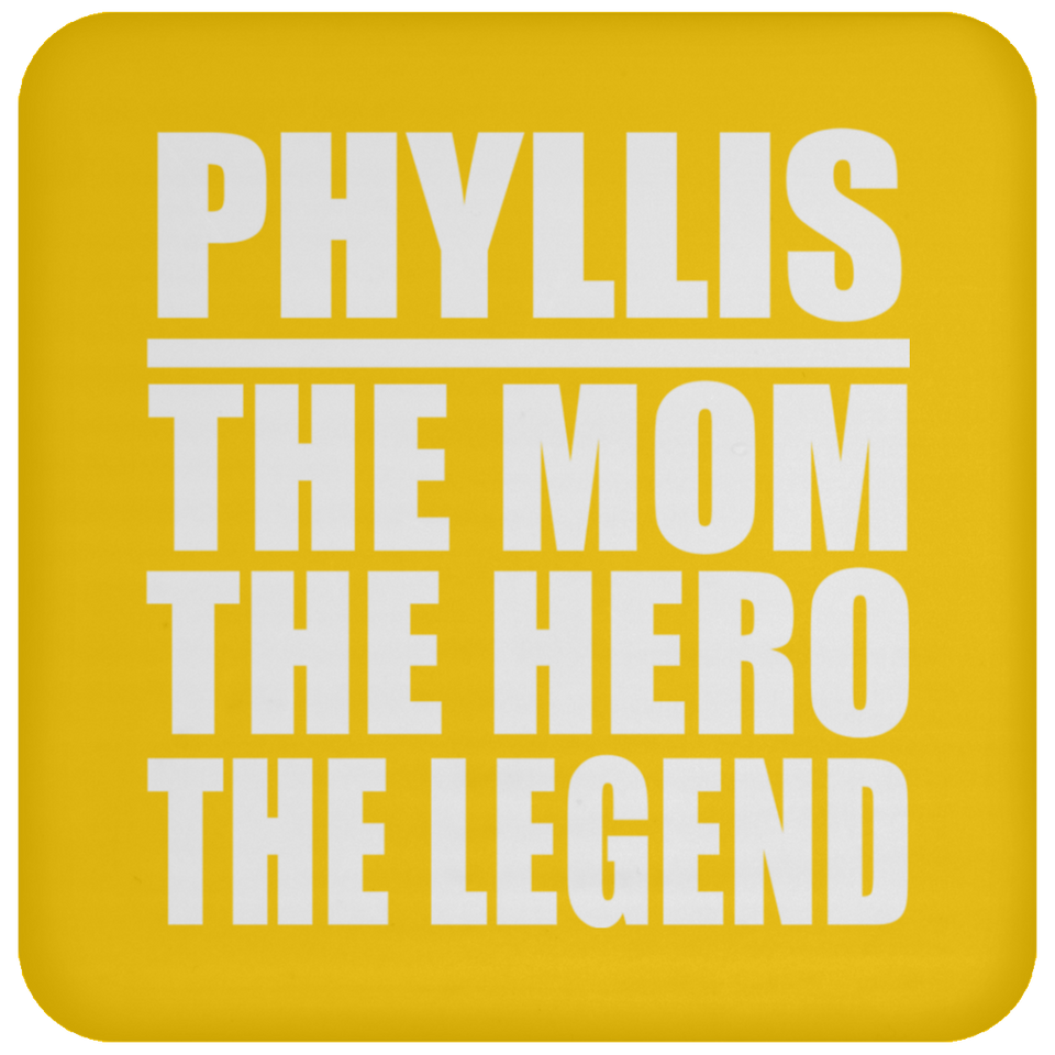 Phyllis The Mom The Hero The Legend - Drink Coaster