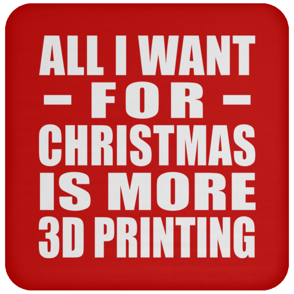 All I Want For Christmas Is More 3D Printing - Coaster