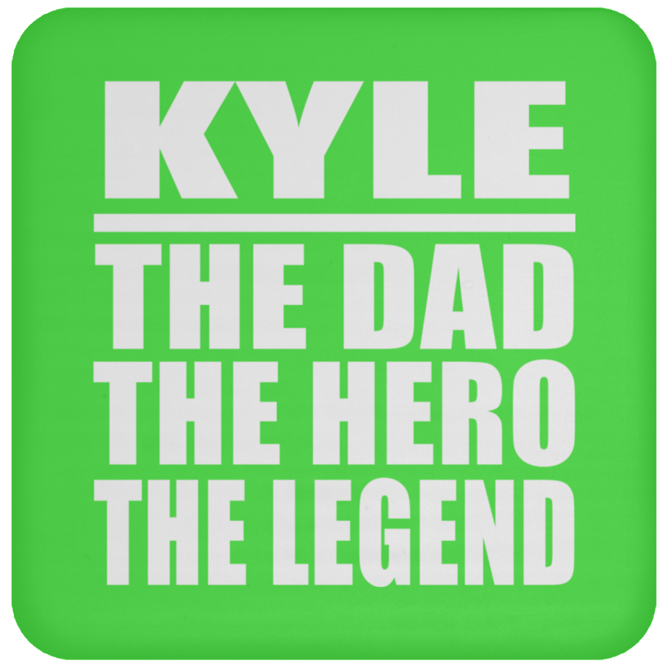 Kyle The Dad The Hero The Legend - Drink Coaster