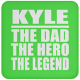 Kyle The Dad The Hero The Legend - Drink Coaster