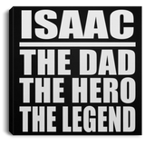 Isaac The Dad The Hero The Legend - Canvas Square