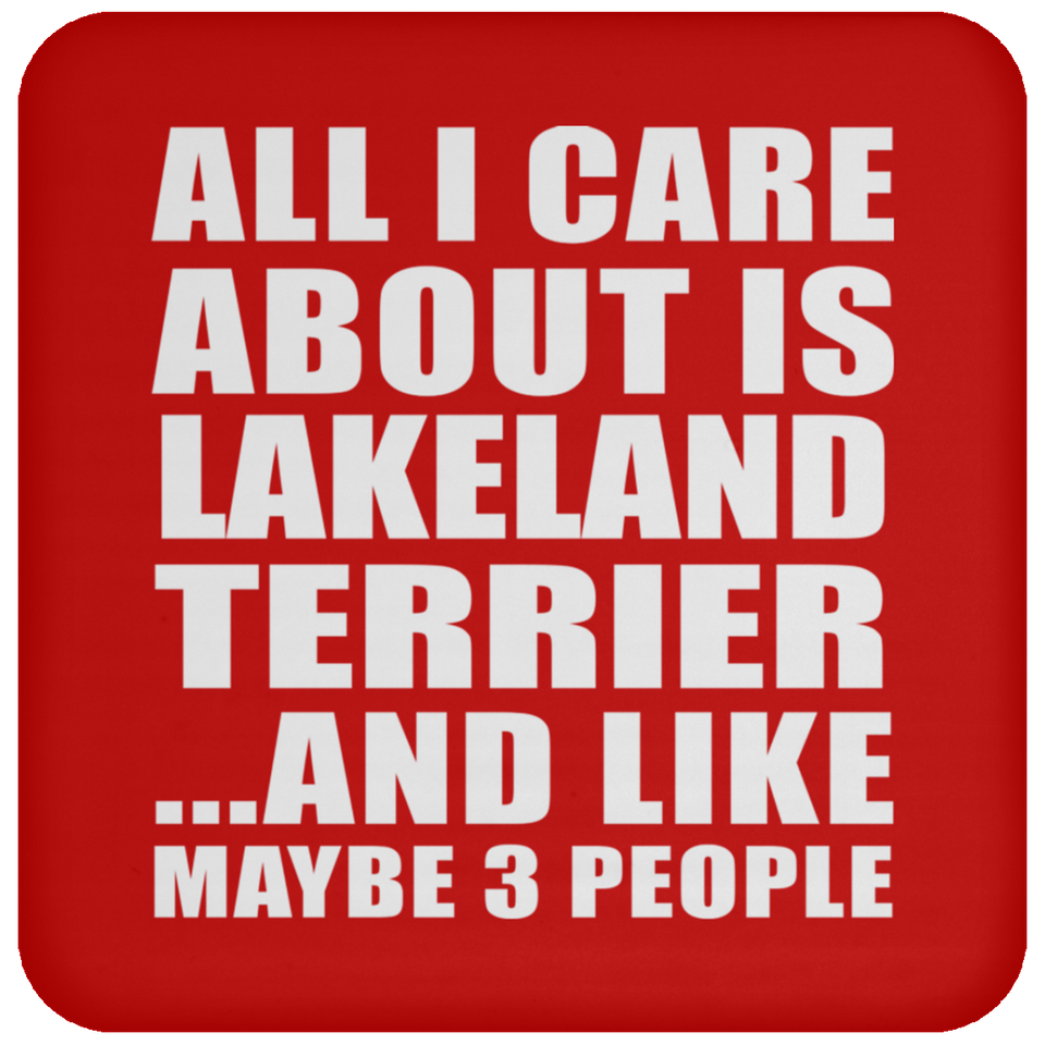 All I Care About Is Lakeland Terrier - Drink Coaster