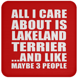 All I Care About Is Lakeland Terrier - Drink Coaster