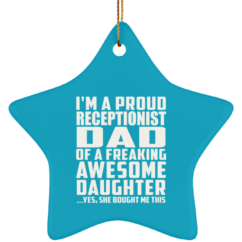 Proud Receptionist Dad Of Awesome Daughter - Star Ornament