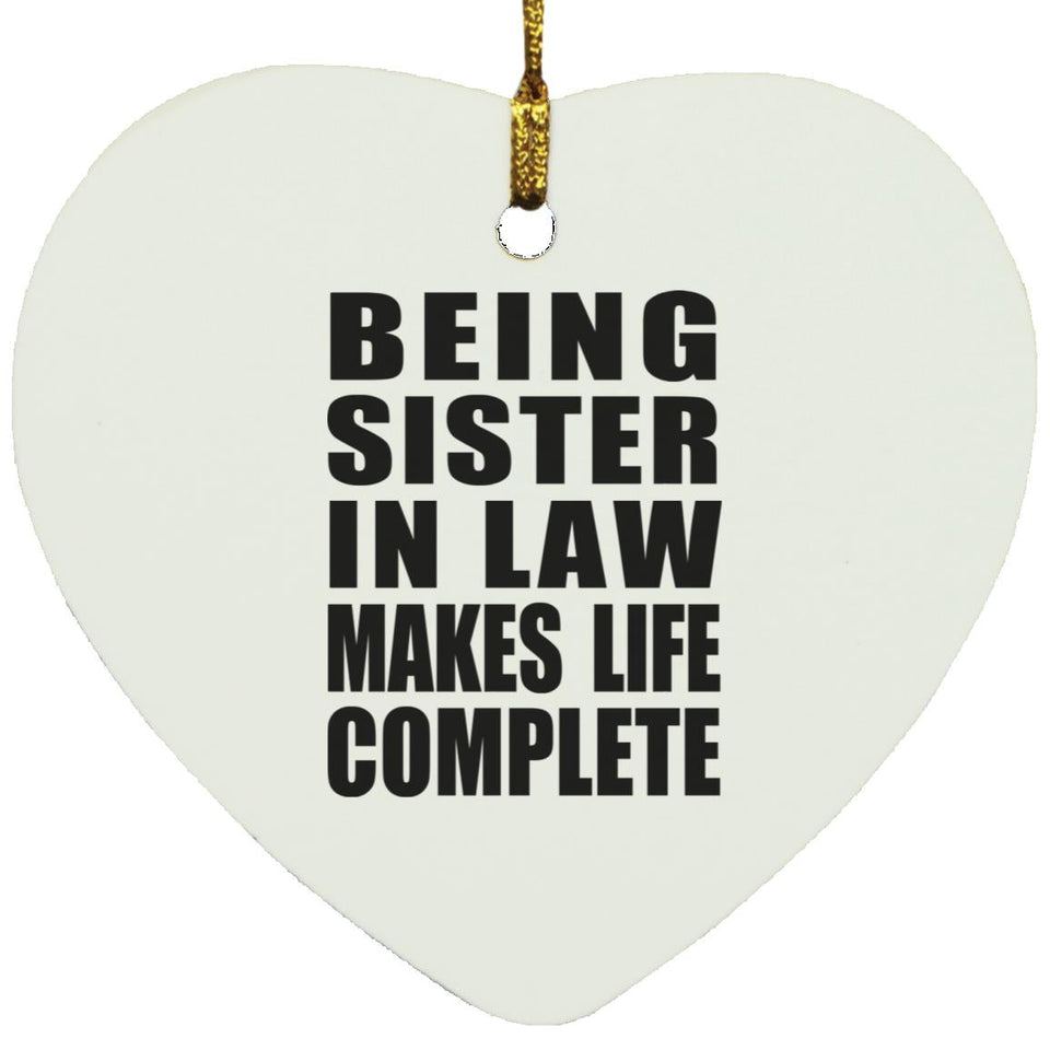Being Sister In Law Makes Life Complete - Heart Ornament