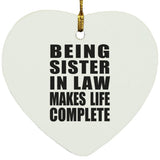 Being Sister In Law Makes Life Complete - Heart Ornament