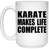 Karate Makes Life Complete - 15oz Coffee Mug