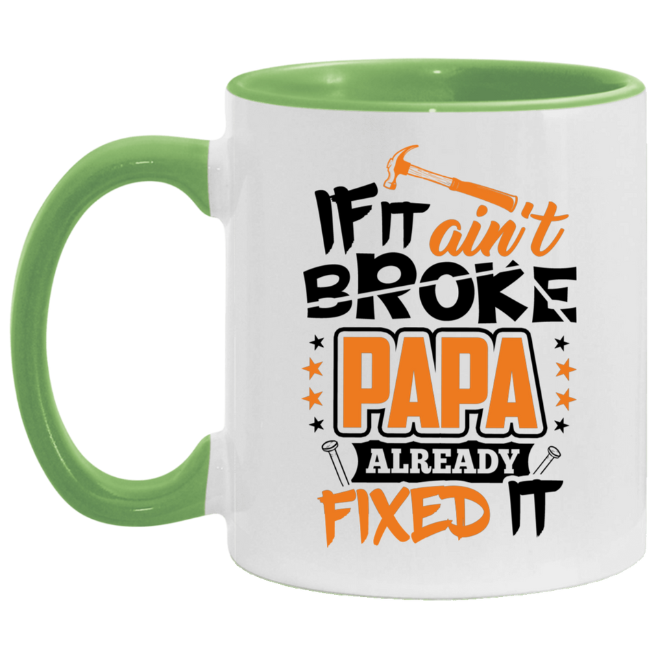 If It Ain't Broke, PAPA Already Fixed It - 11oz Accent Mug Green