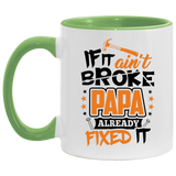 If It Ain't Broke, PAPA Already Fixed It - 11oz Accent Mug Green