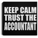 Keep Calm and Trust The Accountant - Canvas Square