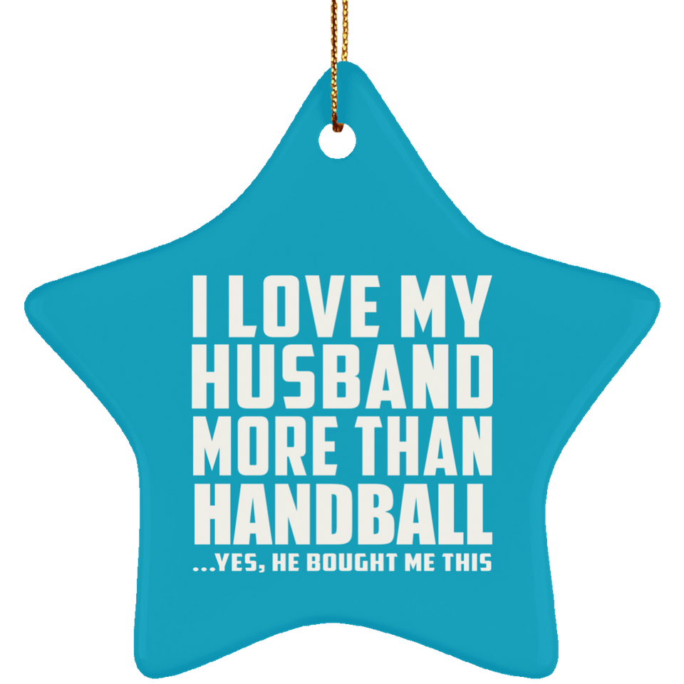 I Love My Husband More Than Handball - Star Ornament