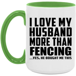 I Love My Husband More Than Fencing - 15oz Accent Mug Green