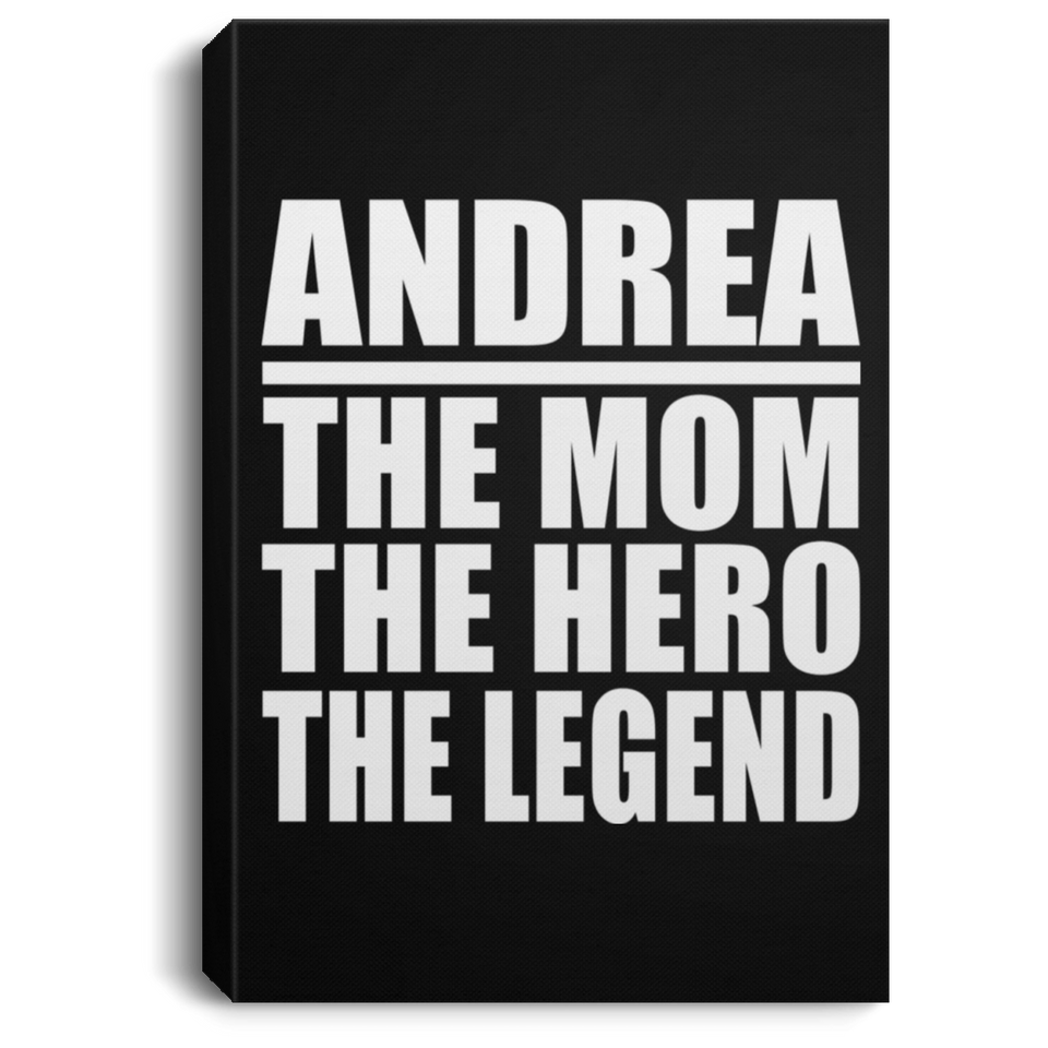 Andrea The Mom The Hero The Legend - Canvas Portrait