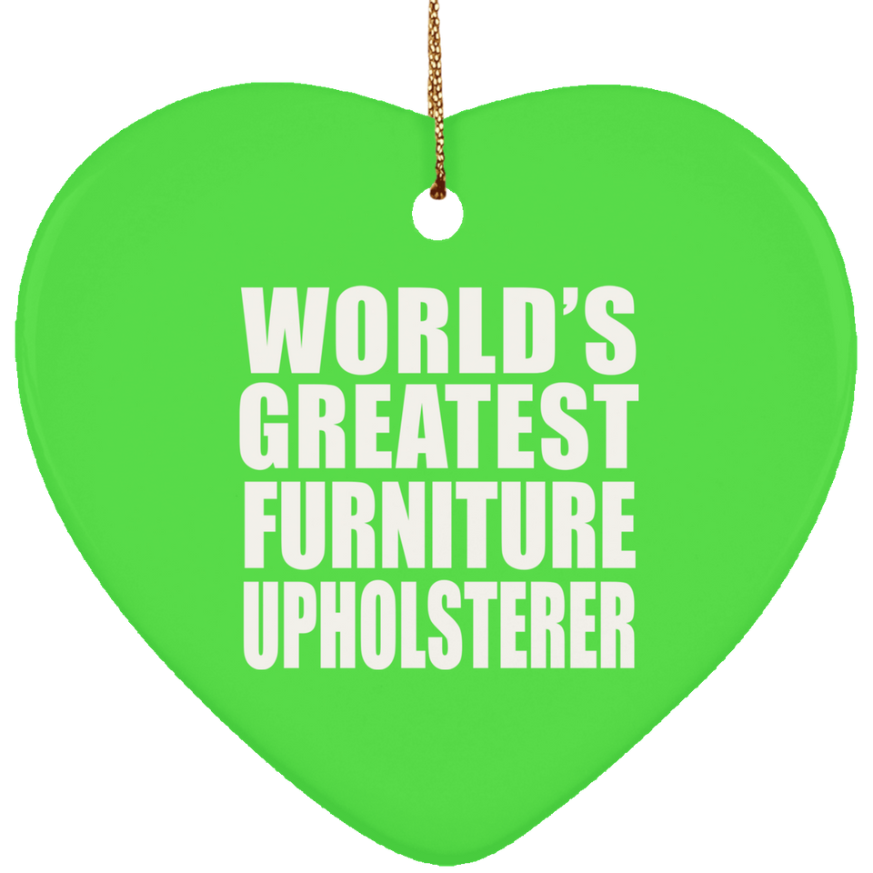 World's Greatest Furniture Upholsterer - Heart Ornament