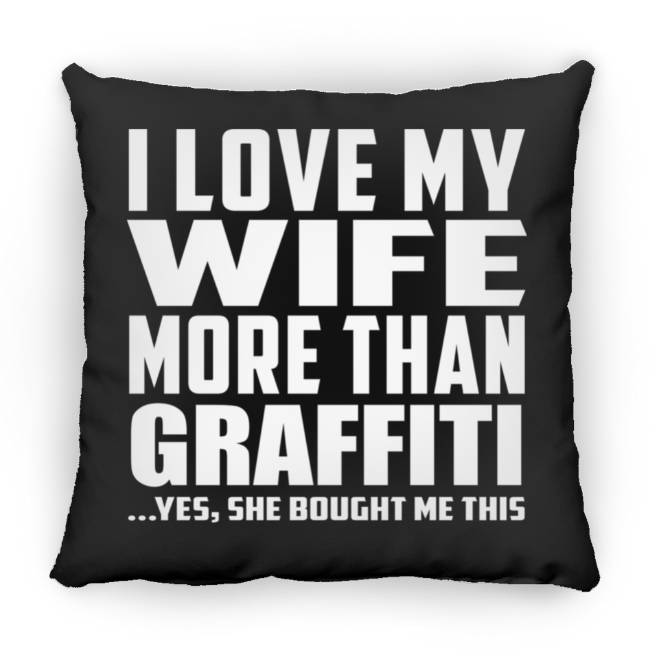 I Love My Wife More Than Graffiti - Throw Pillow Black
