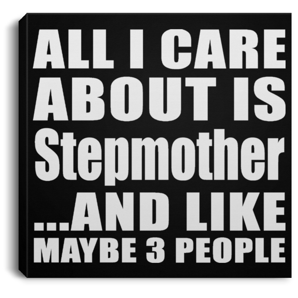 All I Care About Is Stepmother - Canvas Square