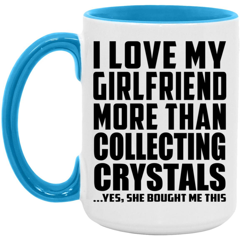 I Love My Girlfriend More Than Collecting Crystals - 15oz Accent Mug Blue