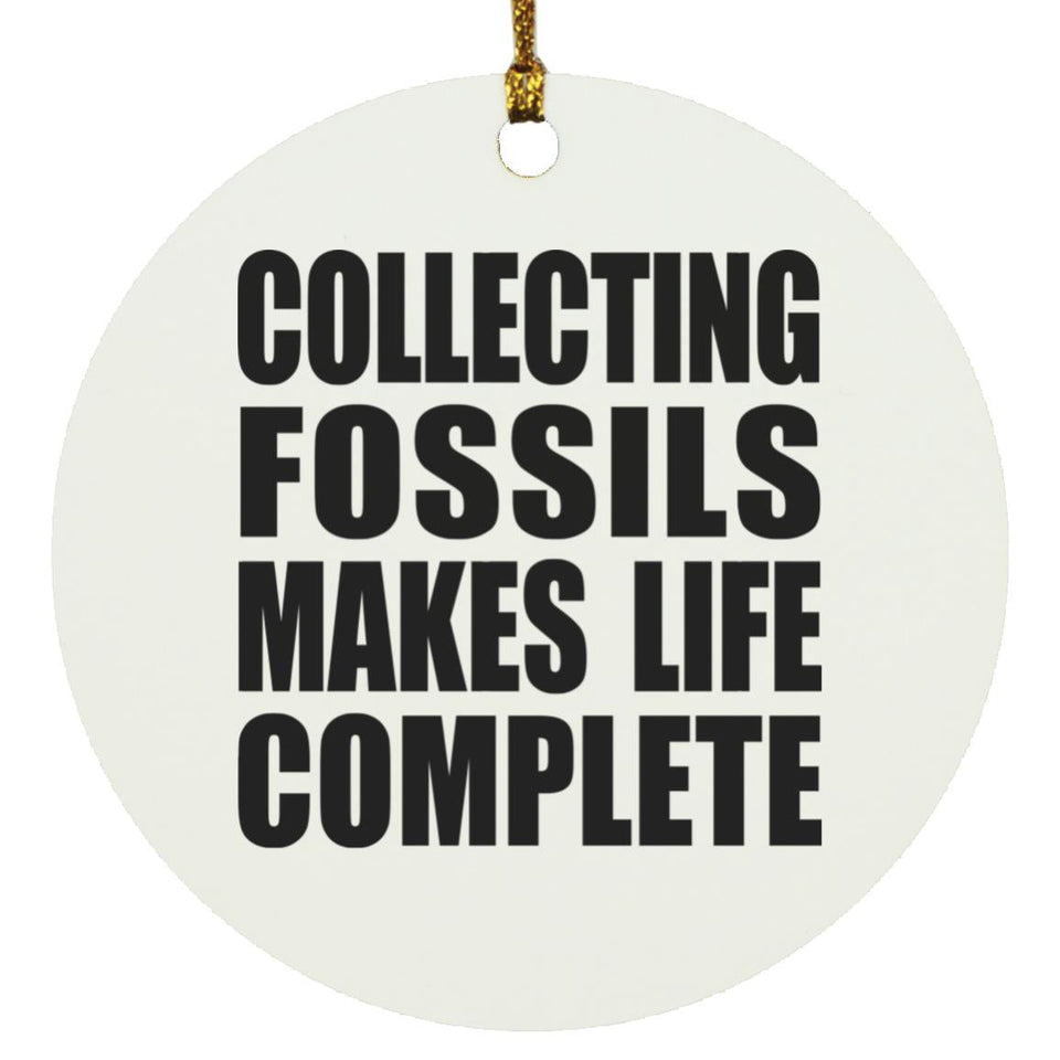 Collecting Fossils Makes Life Complete - Circle Ornament