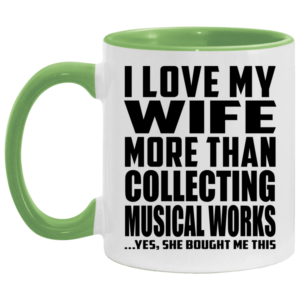 I Love My Wife More Than Collecting Musical Works - 11oz Accent Mug Green