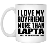 I Love My Boyfriend More Than Lapta - 11 Oz Coffee Mug