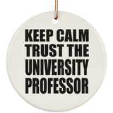 Keep Calm and Trust The University Professor - Circle Ornament