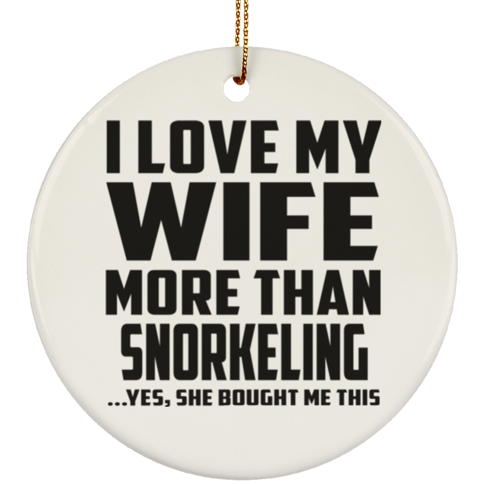 I Love My Wife More Than Snorkeling - Circle Ornament