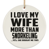 I Love My Wife More Than Snorkeling - Circle Ornament