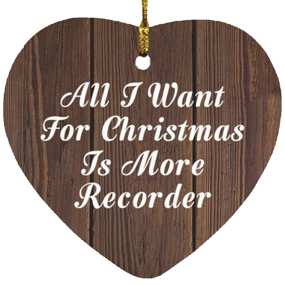 All I Want For Christmas Is More Recorder - Heart Ornament D