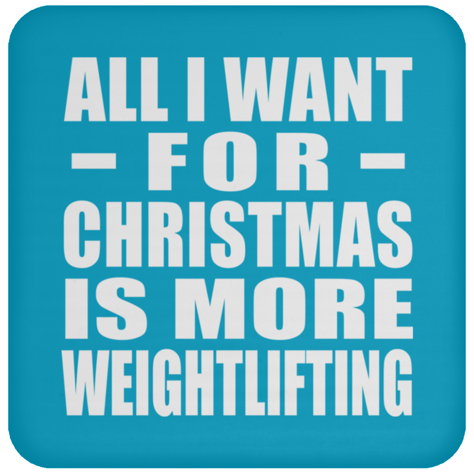 All I Want For Christmas Is More Weightlifting - Coaster